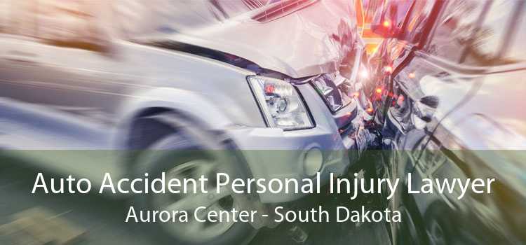 Auto Accident Personal Injury Lawyer Aurora Center - South Dakota