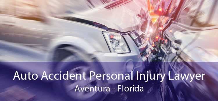 Auto Accident Personal Injury Lawyer Aventura - Florida