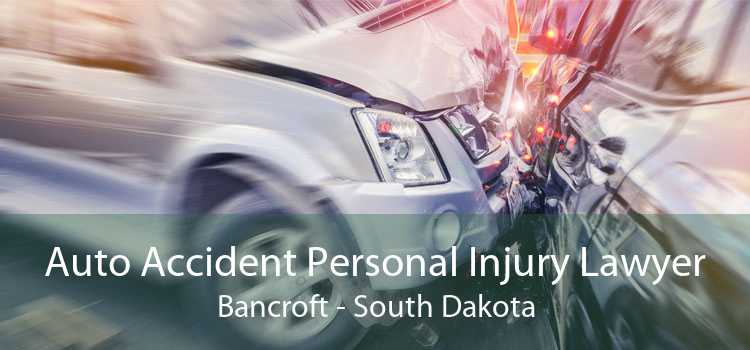 Auto Accident Personal Injury Lawyer Bancroft - South Dakota