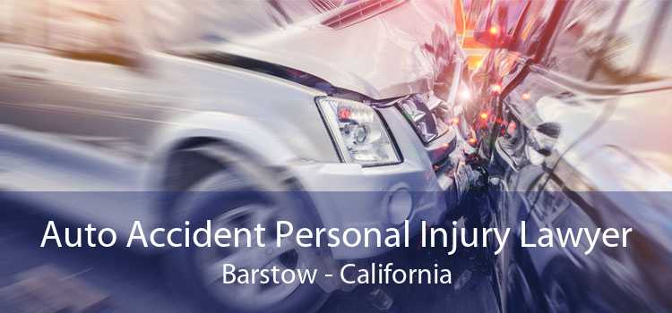 Auto Accident Personal Injury Lawyer Barstow - California