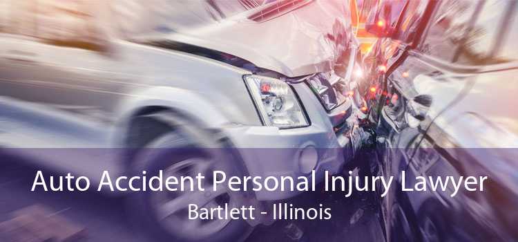 Auto Accident Personal Injury Lawyer Bartlett - Illinois