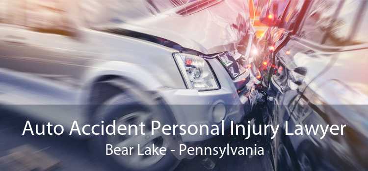 Auto Accident Personal Injury Lawyer Bear Lake - Pennsylvania