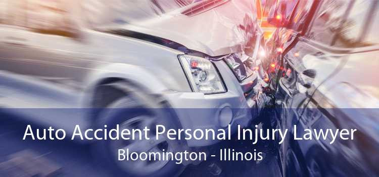 Auto Accident Personal Injury Lawyer Bloomington - Illinois