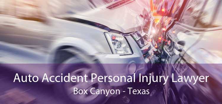 Auto Accident Personal Injury Lawyer Box Canyon - Texas