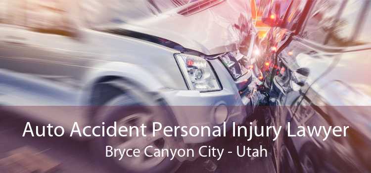 Auto Accident Personal Injury Lawyer Bryce Canyon City - Utah