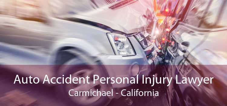 Auto Accident Personal Injury Lawyer Carmichael - California