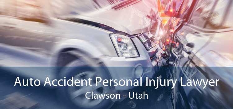 Auto Accident Personal Injury Lawyer Clawson - Utah
