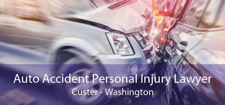 Auto Accident Personal Injury Lawyer Custer - Washington