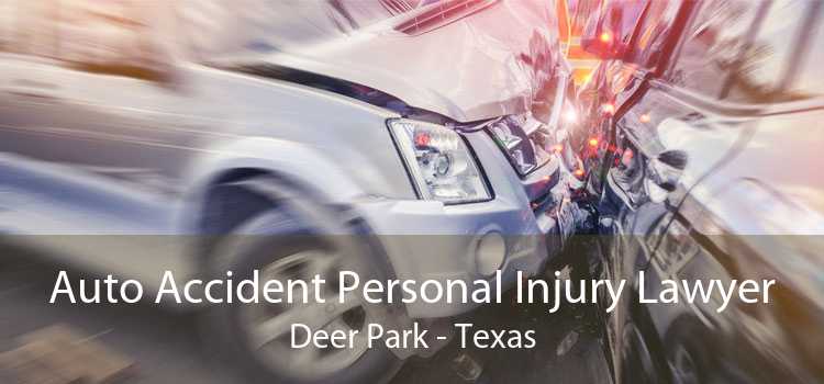 Auto Accident Personal Injury Lawyer Deer Park - Texas