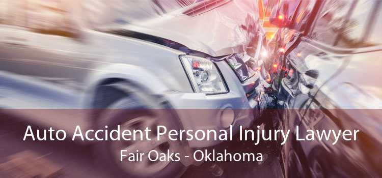 Auto Accident Personal Injury Lawyer Fair Oaks - Oklahoma