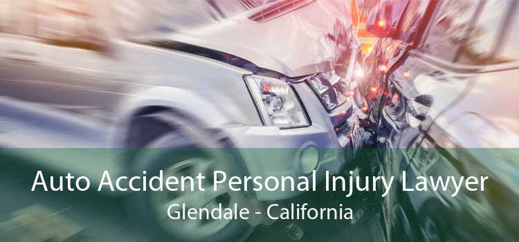Auto Accident Personal Injury Lawyer Glendale - California