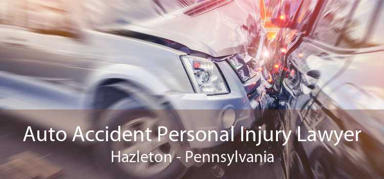 Auto Accident Personal Injury Lawyer Hazleton - Pennsylvania