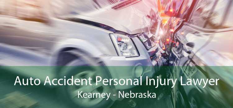 Auto Accident Personal Injury Lawyer Kearney - Nebraska