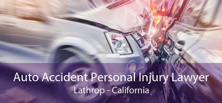 Auto Accident Personal Injury Lawyer Lathrop - California