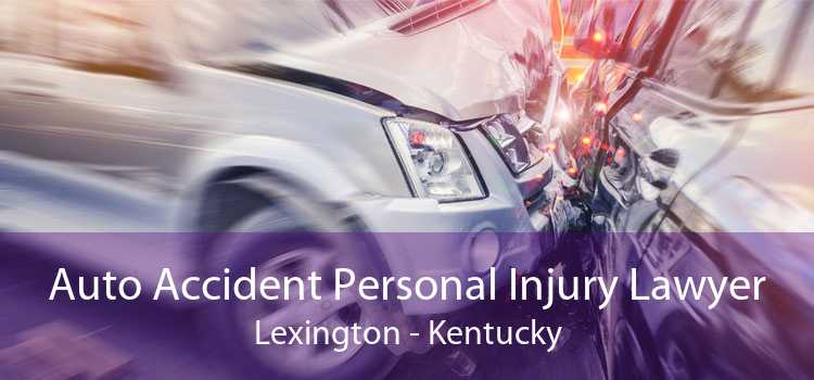 Auto Accident Personal Injury Lawyer Lexington - Kentucky