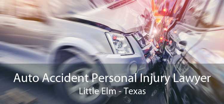 Auto Accident Personal Injury Lawyer Little Elm - Texas