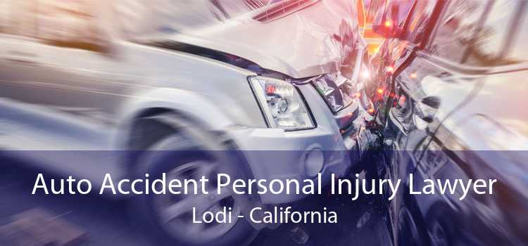 Auto Accident Personal Injury Lawyer Lodi - California