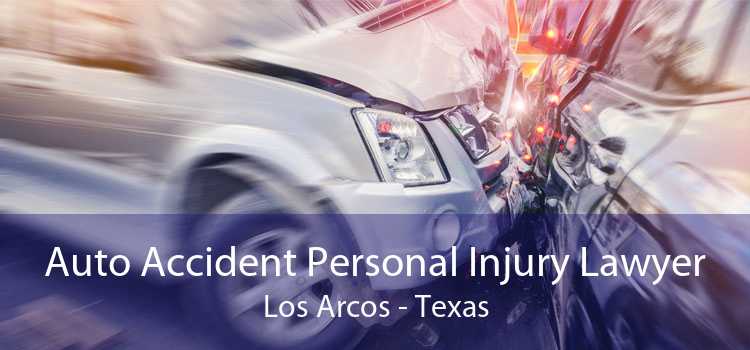 Auto Accident Personal Injury Lawyer Los Arcos - Texas