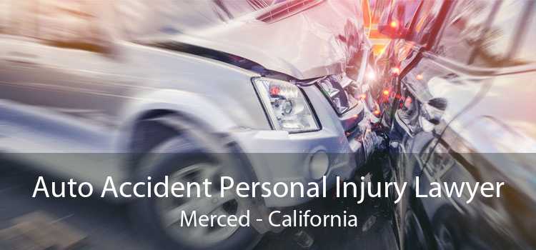 Auto Accident Personal Injury Lawyer Merced - California