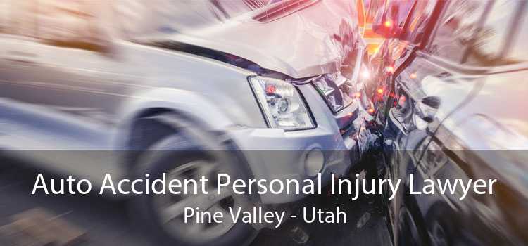 Auto Accident Personal Injury Lawyer Pine Valley - Utah