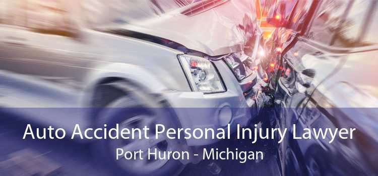 Auto Accident Personal Injury Lawyer Port Huron - Michigan