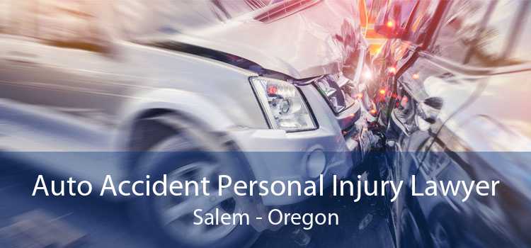 Auto Accident Personal Injury Lawyer Salem - Oregon