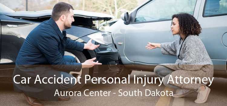 Car Accident Personal Injury Attorney Aurora Center - South Dakota