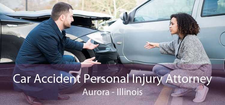 Car Accident Personal Injury Attorney Aurora - Illinois