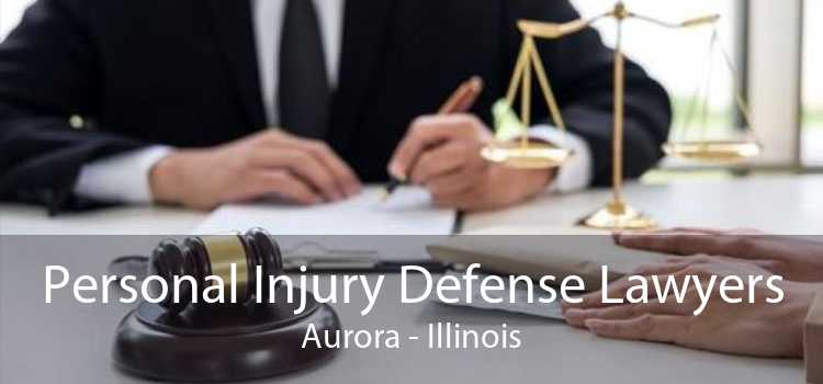 Personal Injury Defense Lawyers Aurora - Illinois