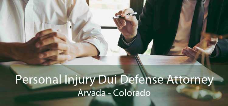 Personal Injury Dui Defense Attorney Arvada - Colorado