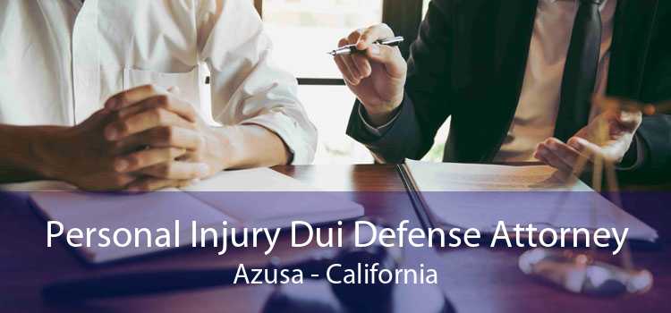 Personal Injury Dui Defense Attorney Azusa - California