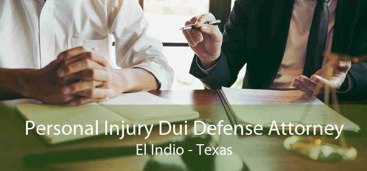 Personal Injury Dui Defense Attorney El Indio - Texas