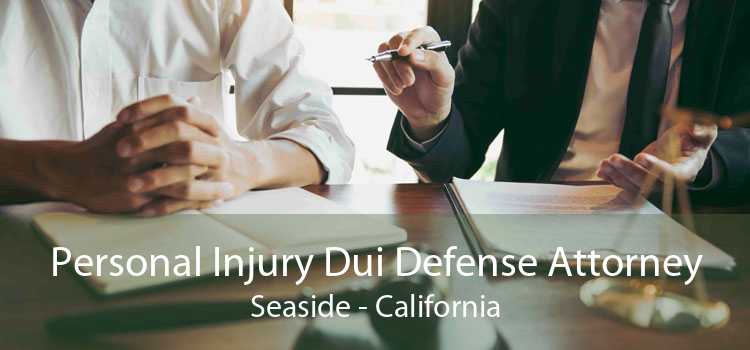 Personal Injury Dui Defense Attorney Seaside - California